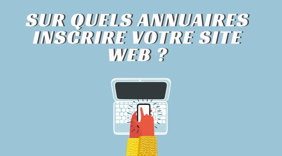 sur quels annuaires inscrire votre site web