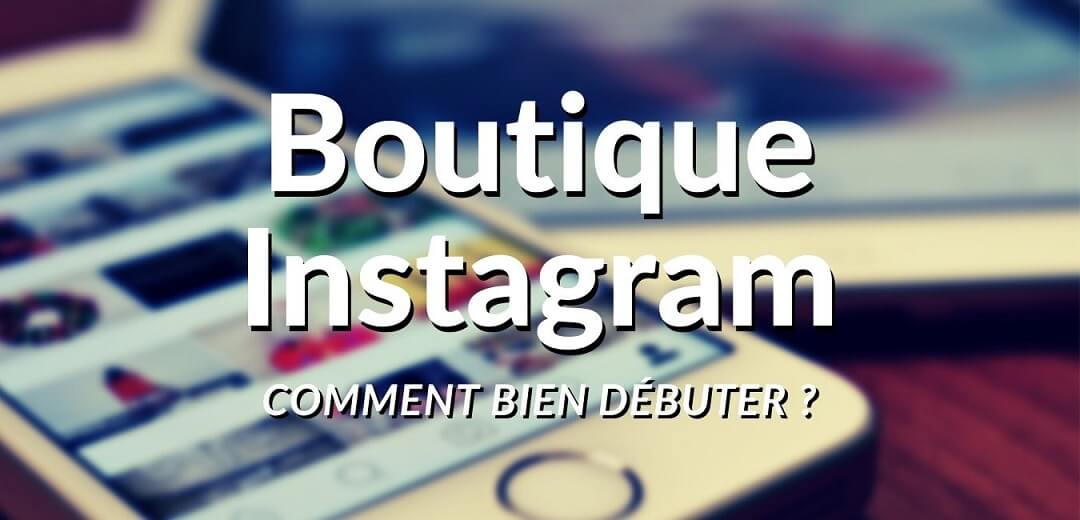 Ouvrir une boutique sur Instagram : guide étape par étape