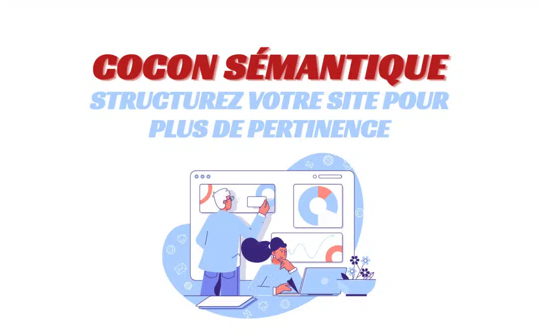 Cocon sémantique en SEO : structurez parfaitement votre site